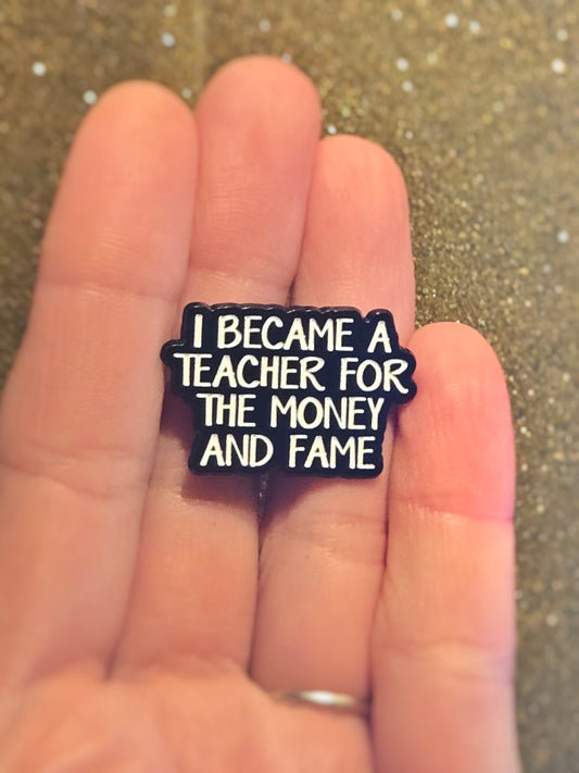 I Became a Teacher For the Money and Fame | Collectible Pin - Velora