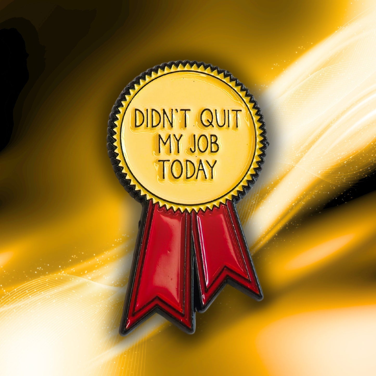 Didn't Quit My Job Today (Award Ribbon) | Collectible Pin - Velora
