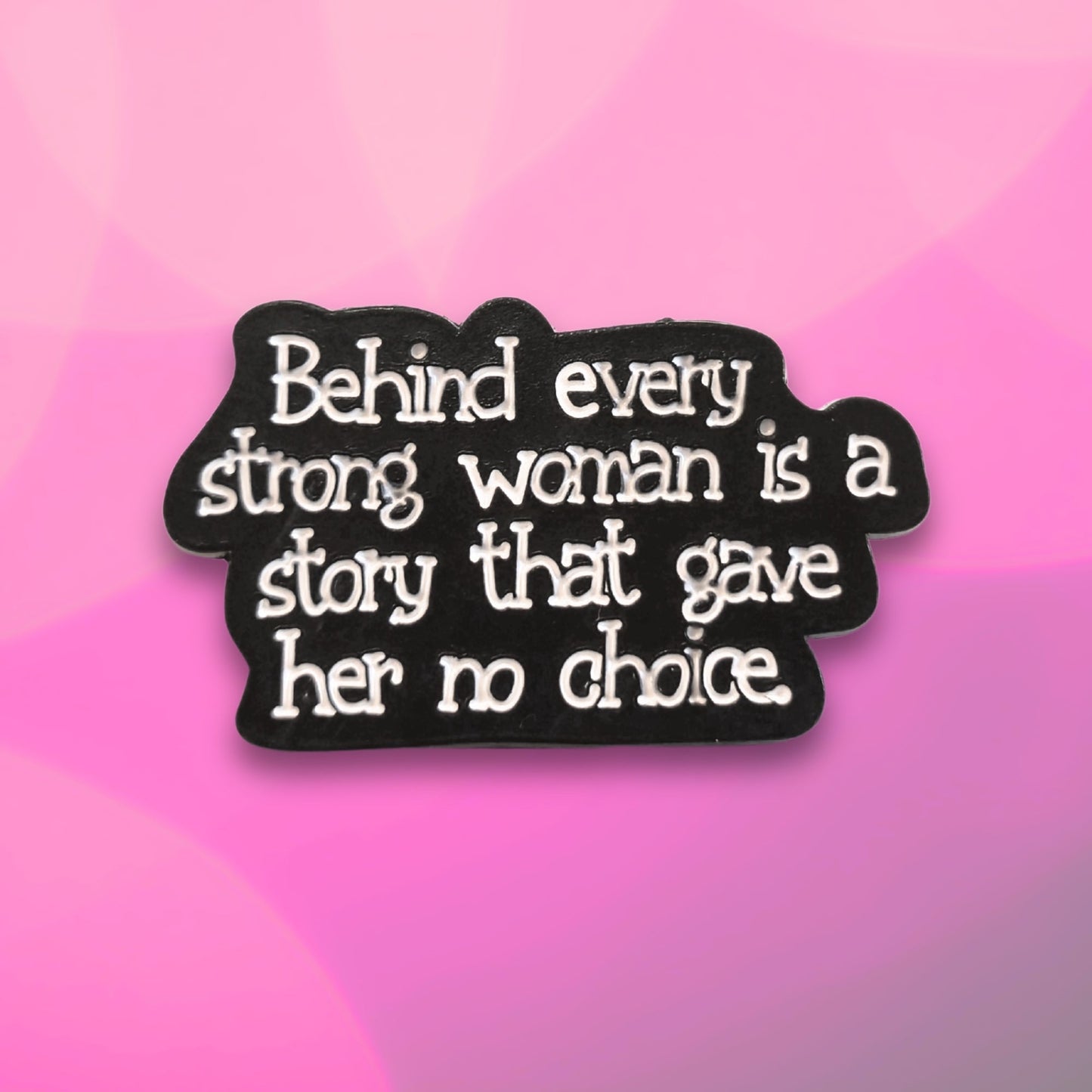 Behind Every Strong Woman Is a Story That Gave Her No Choice | Collectible Pin - Velora