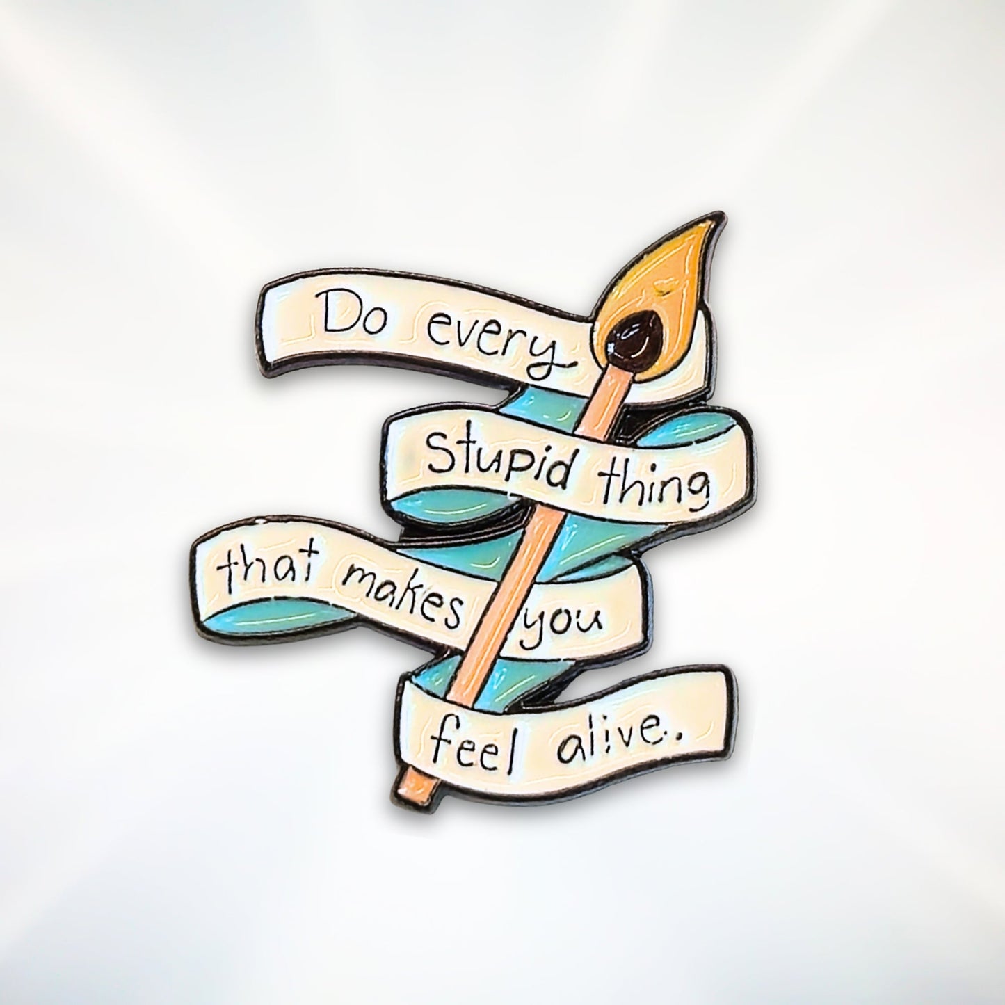 Do Every Stupid Thing That Makes You Feel Alive | Collectible Pin - Velora
