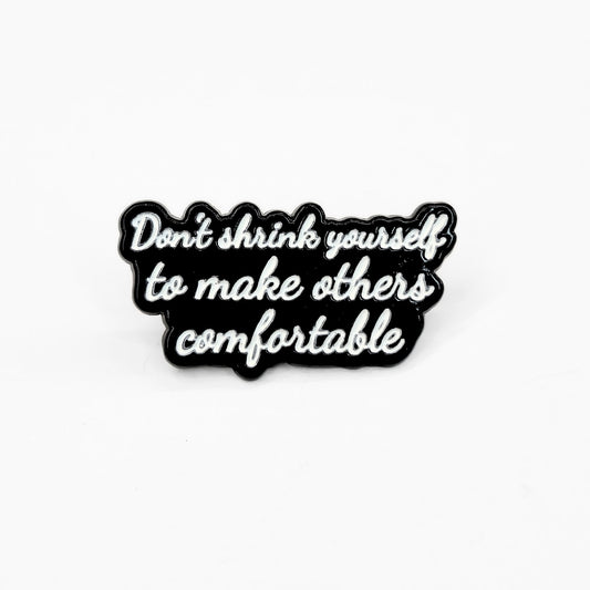 Don't Shrink Yourself To Make Others Comfortable | Collectible Pin - Velora