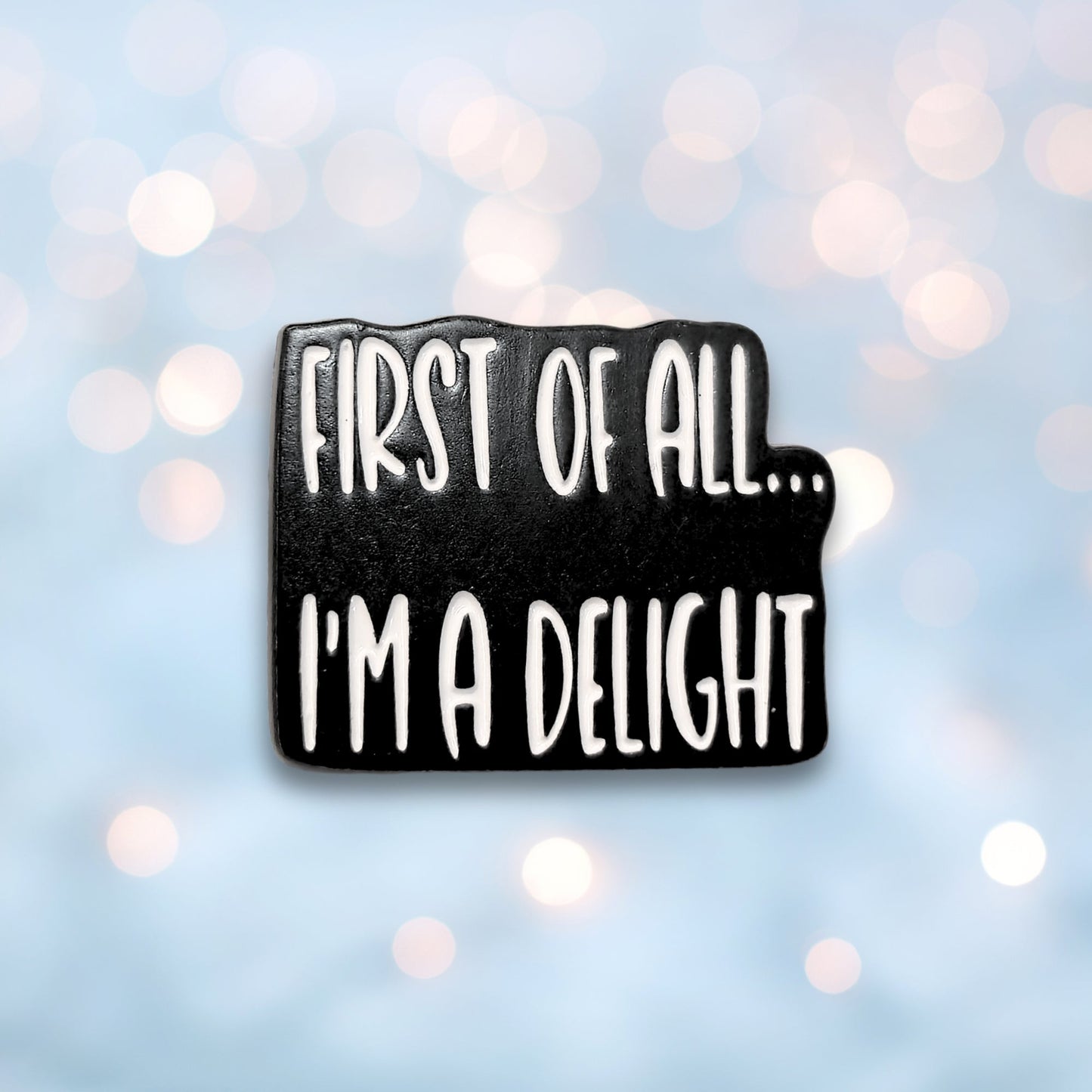 First Of All I'm a Delight | Collectible Pin - Velora