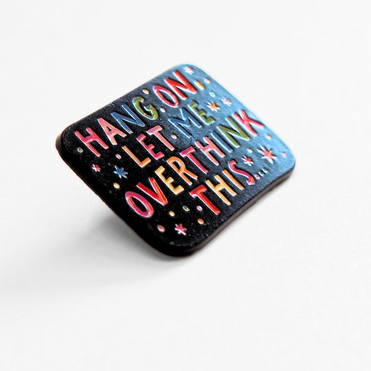 Hang On, Let Me Overthink This | Collectible Pin - Velora