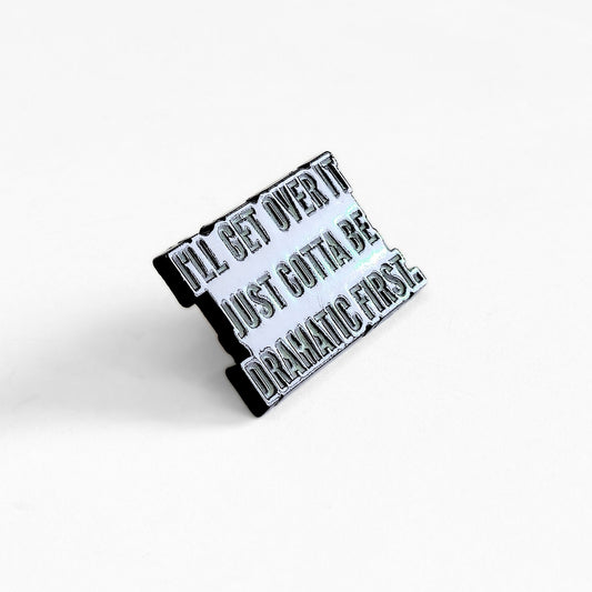 I'll Get Over It. Just Gotta Be Dramatic First | Collectible Pin - Velora