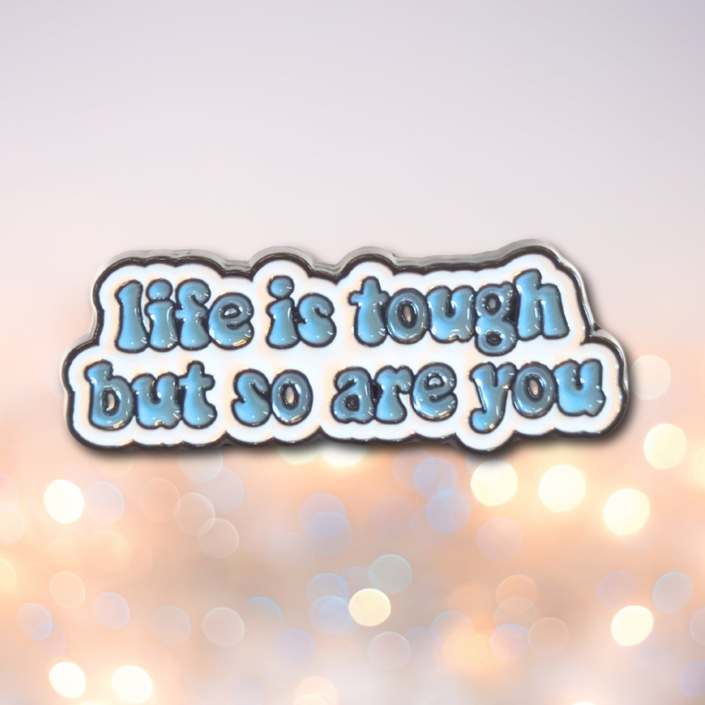 Life is Tough But So Are You | Collectible Pin - Velora
