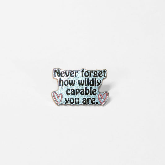 Never Forget How Wildly Capable You Are | Collectible Pin - Velora