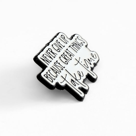 Never Give Up Because Great Things Take Time | Collectible Pin - Velora