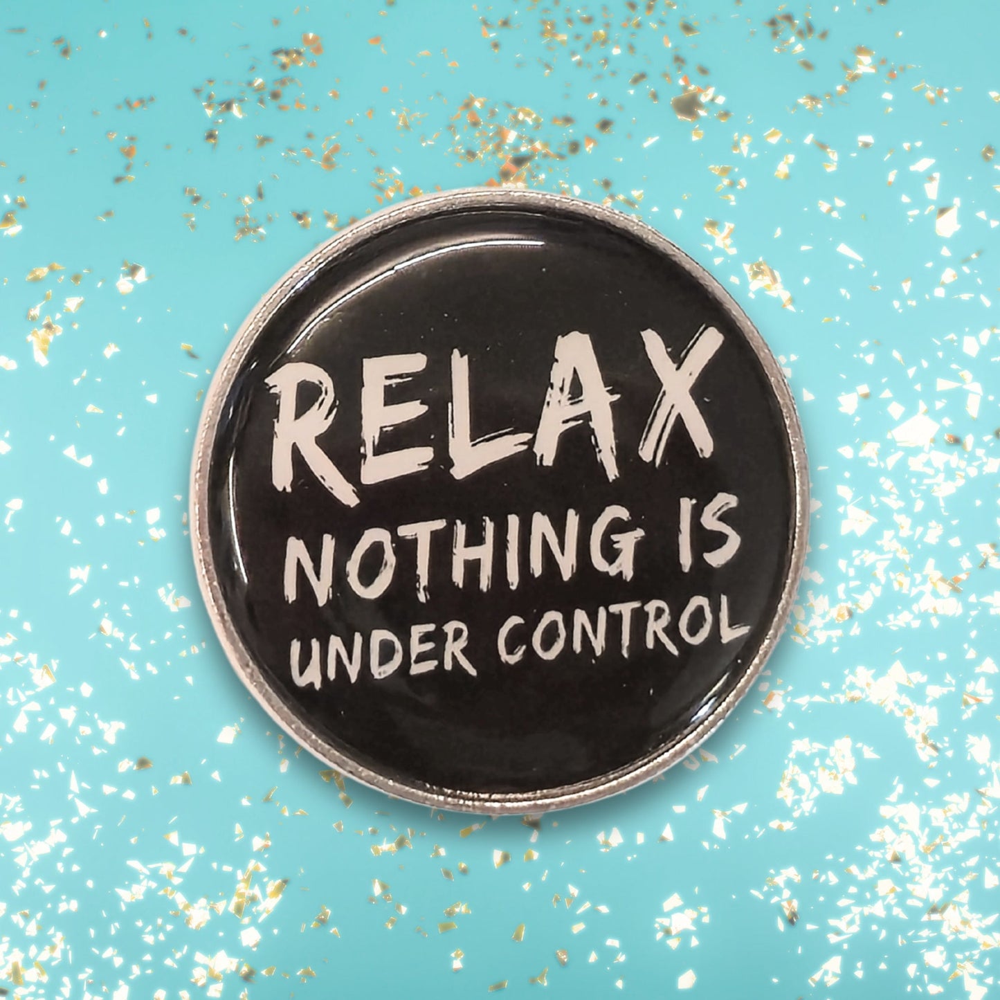 Relax. Nothing Is Under Control | Collectible Pin - Velora