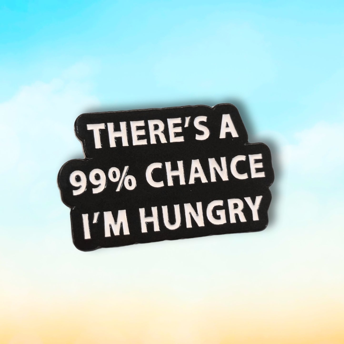 There's a 99% Chance I'm Hungry | Collectible Pin - Velora