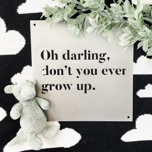 12" x 12" Oh Darling Don't You Ever Grow Up - Velora Luxury Fashion