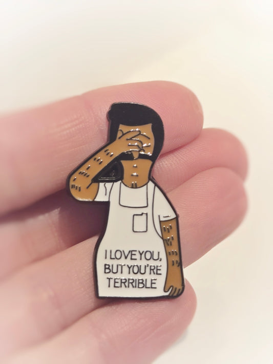 Bob's Burgers | "I Love You But You're Terrible" | Collectible Pin - Velora