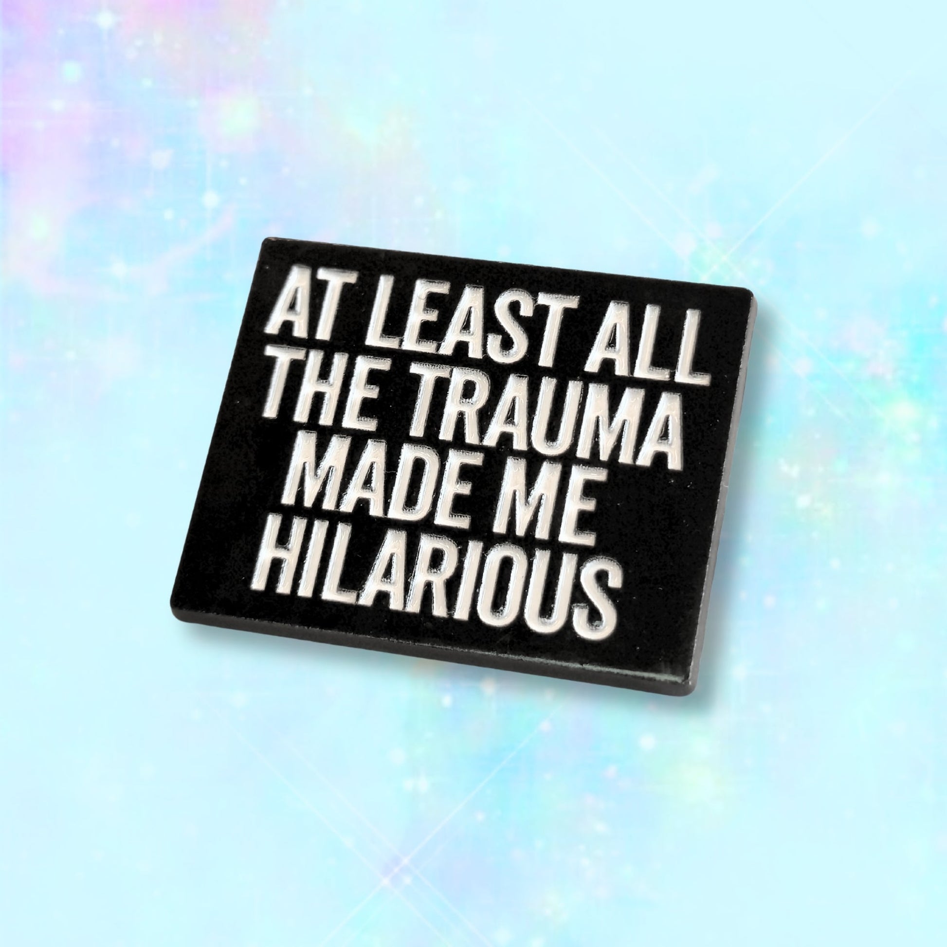 At Least All the Trauma Made Me Hilarious | Collectible Pin - Velora