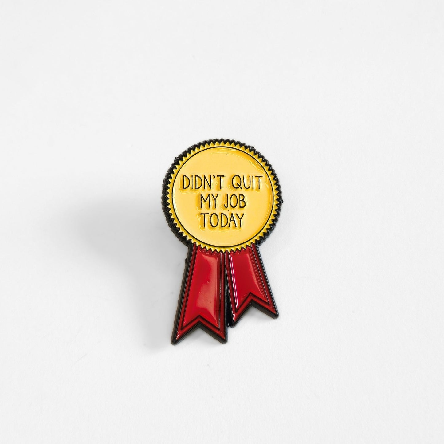Didn't Quit My Job Today (Award Ribbon) | Collectible Pin - Velora