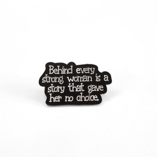 Behind Every Strong Woman Is a Story That Gave Her No Choice | Collectible Pin - Velora Luxury Fashion