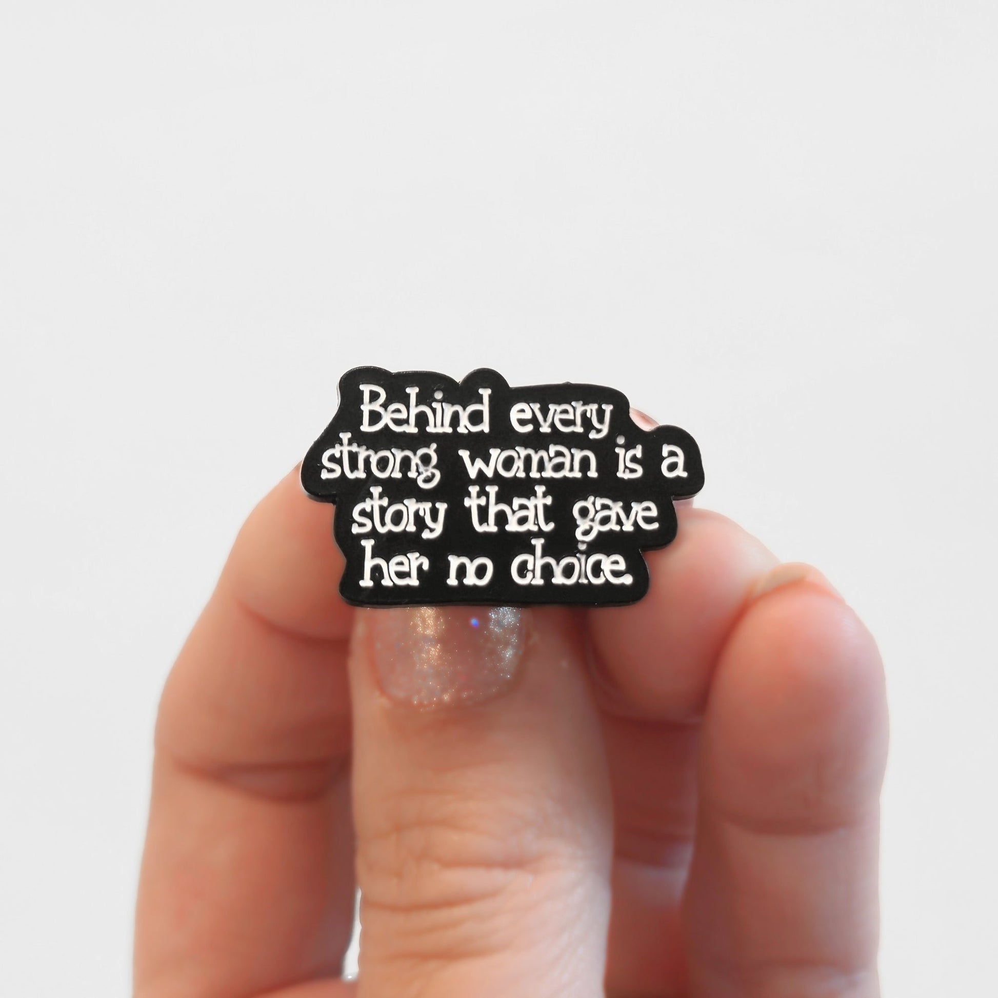 Behind Every Strong Woman Is a Story That Gave Her No Choice | Collectible Pin - Velora