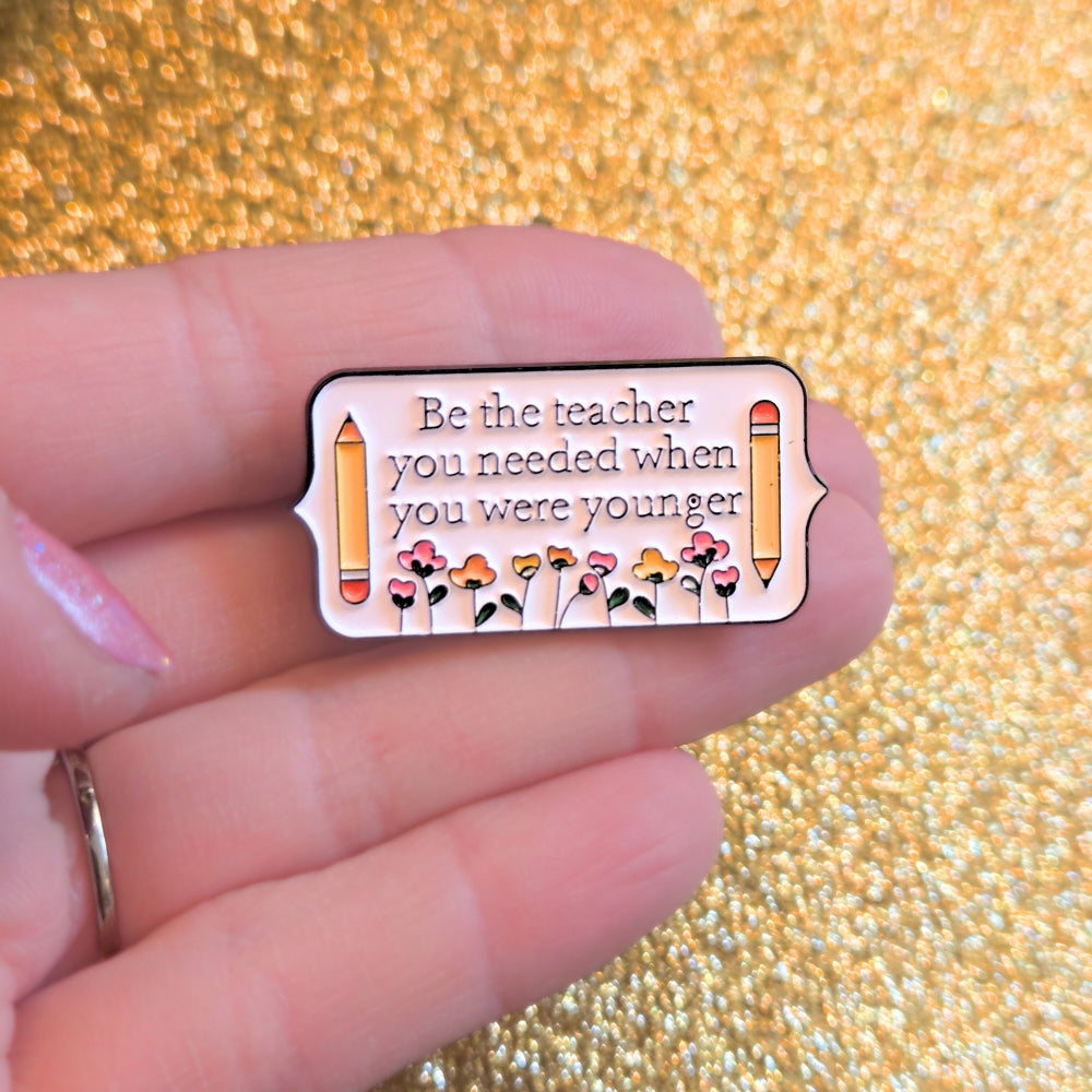 Be the Teacher You Needed When You Were Younger | Collectible Pin - Velora