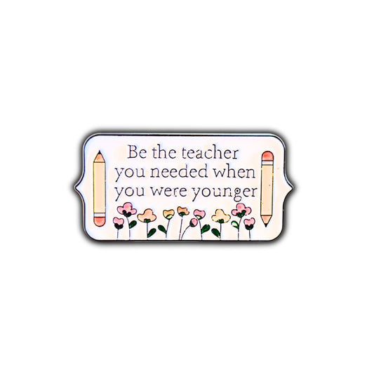 Be the Teacher You Needed When You Were Younger | Collectible Pin - Velora