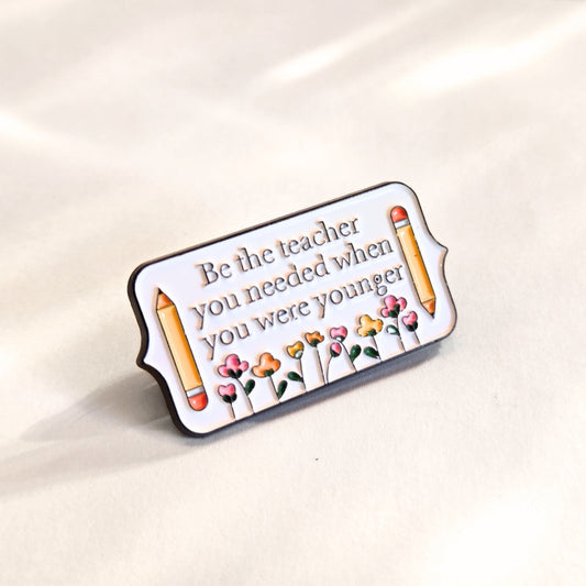 Be the Teacher You Needed When You Were Younger | Collectible Pin - Velora