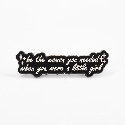Be the Woman You Needed When You Were a Little Girl | Collectible Pin - Velora