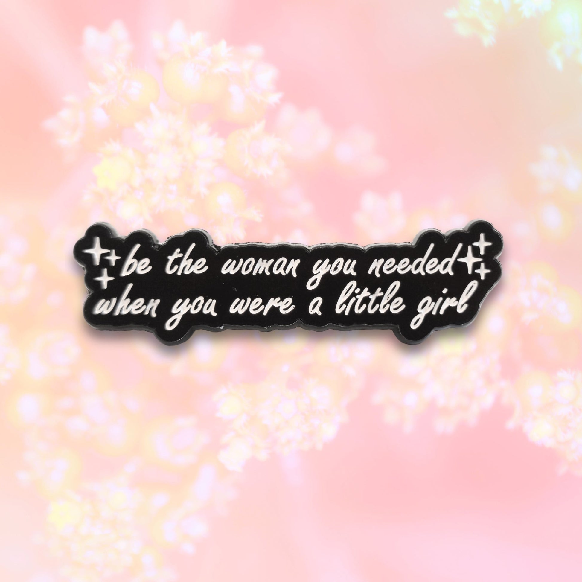 Be the Woman You Needed When You Were a Little Girl | Collectible Pin - Velora