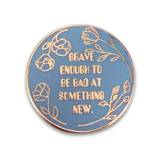 Brave Enough to Be Bad At Something New | Collectible Pin - Velora Luxury Fashion