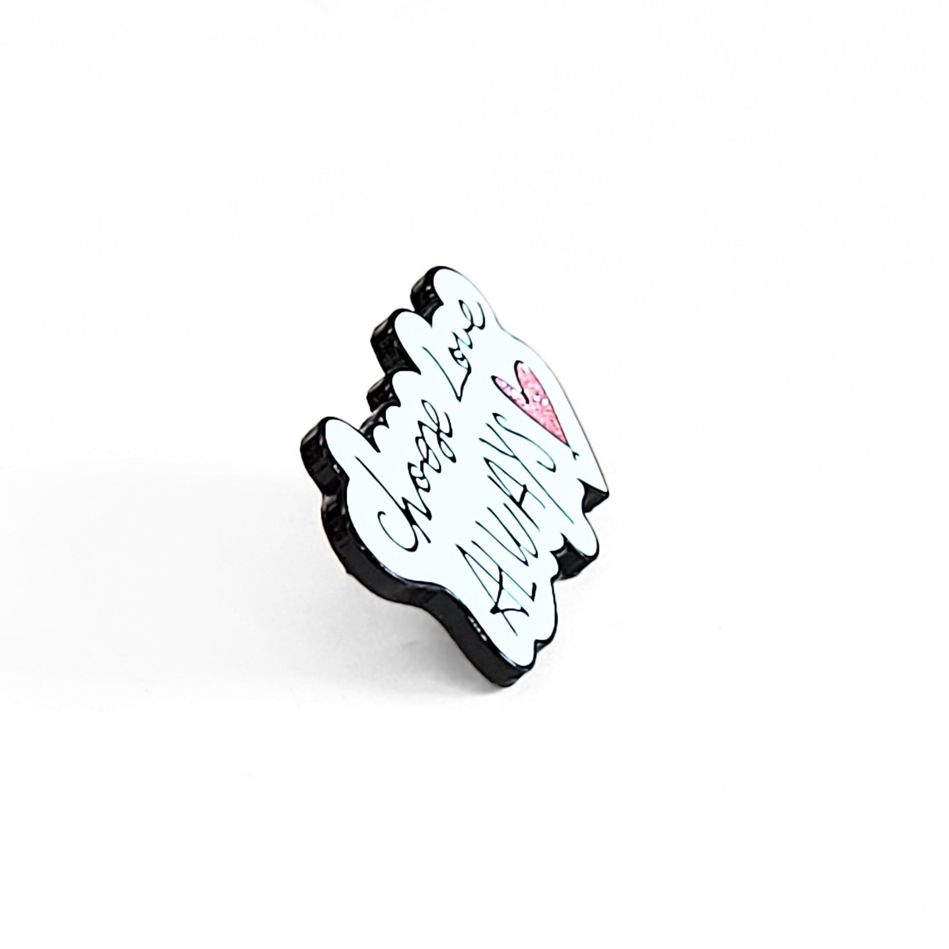 Choose Love Always | Collectible Pin - Velora Luxury Fashion