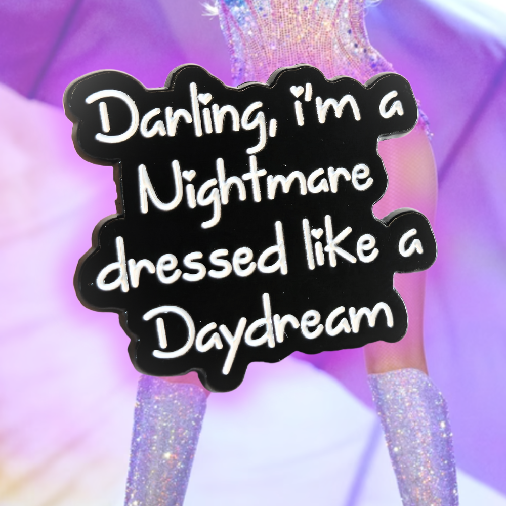 Darling I'm a Nightmare Dressed Like a Daydream | Collectible Pin - Velora