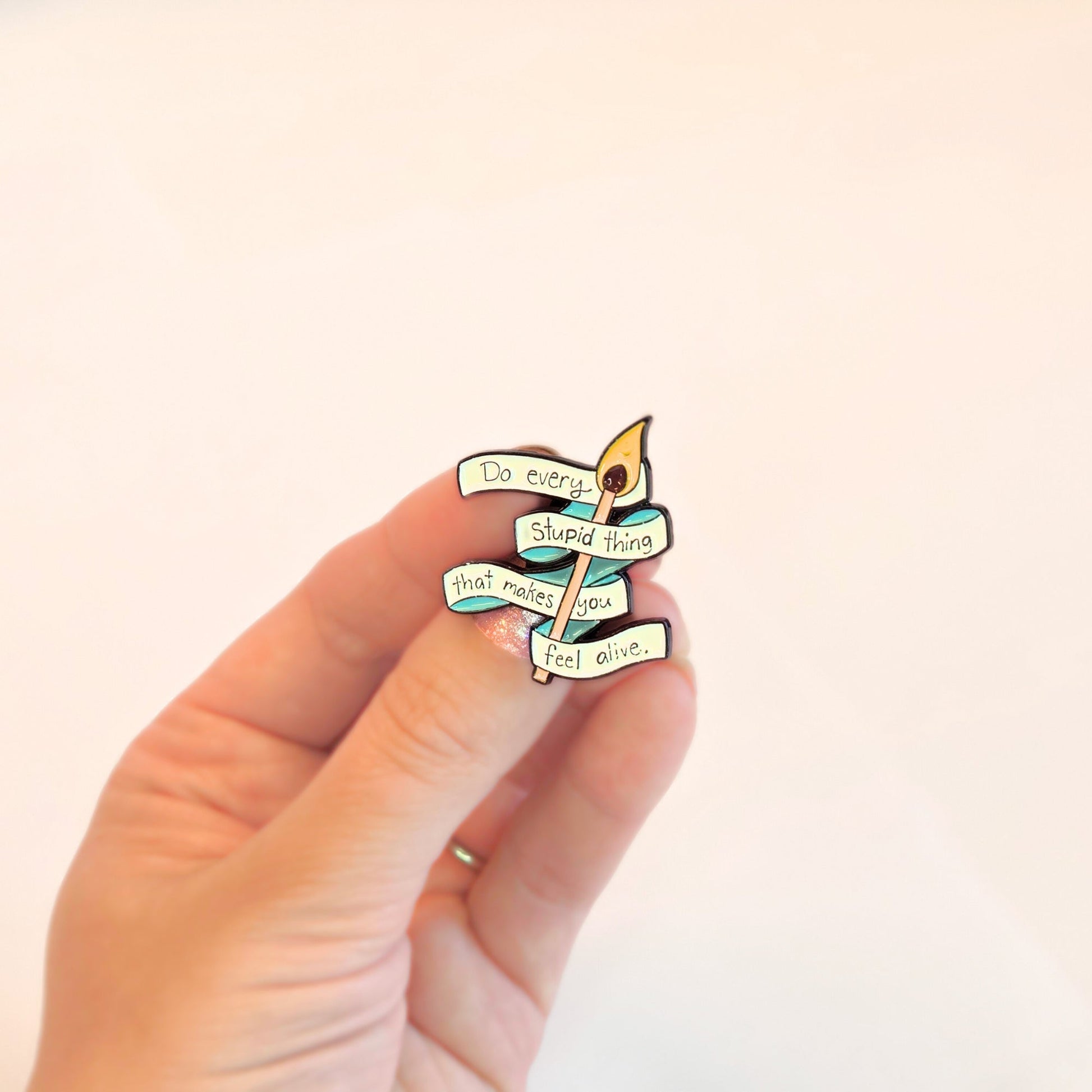 Do Every Stupid Thing That Makes You Feel Alive | Collectible Pin - Velora