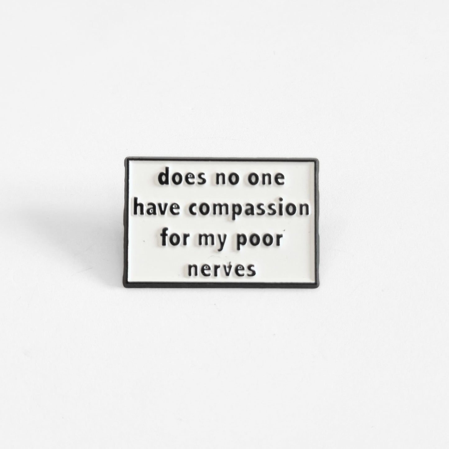 Does No One Have Compassion For My Poor Nerves? | Collectible Pin - Velora Luxury Fashion