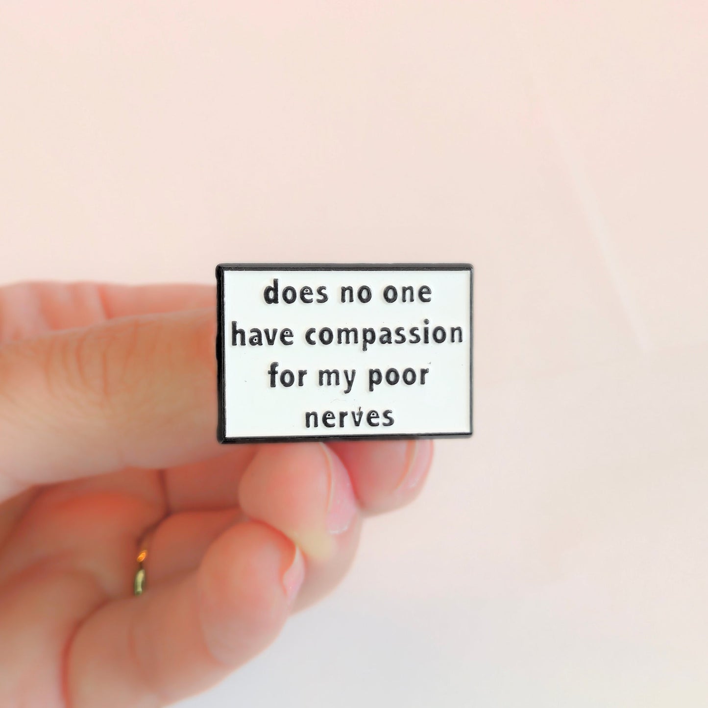Does No One Have Compassion For My Poor Nerves? | Collectible Pin - Velora