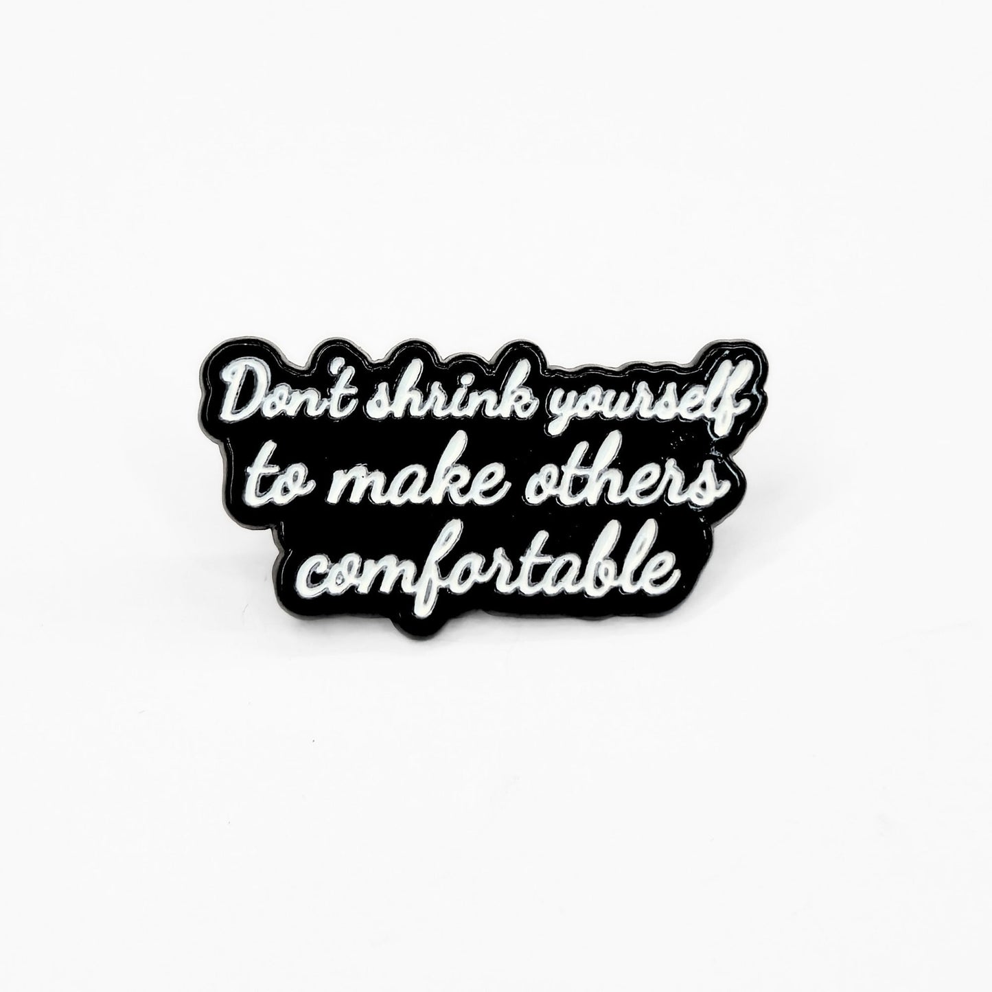 Don't Shrink Yourself To Make Others Comfortable | Collectible Pin - Velora