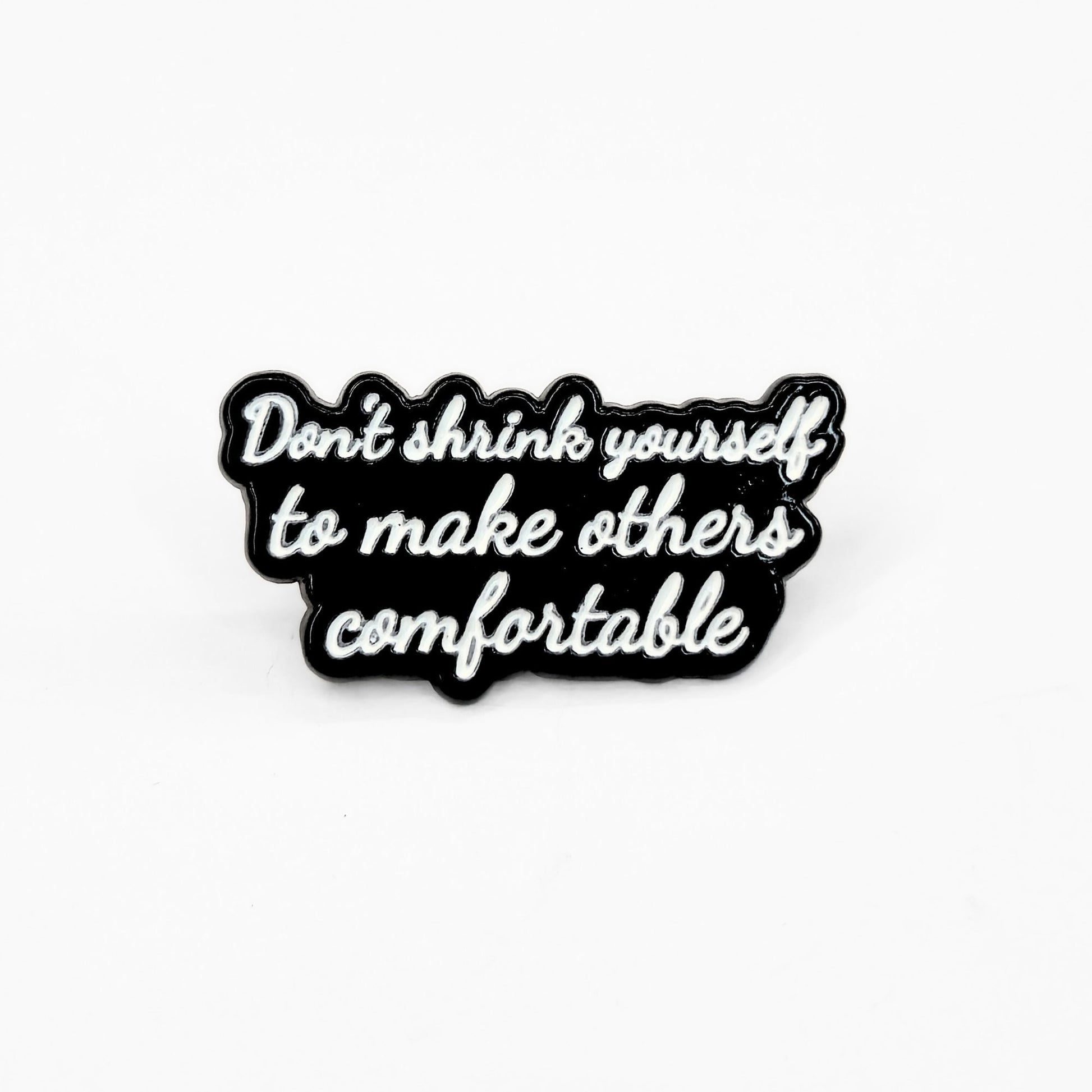 Don't Shrink Yourself To Make Others Comfortable | Collectible Pin - Velora