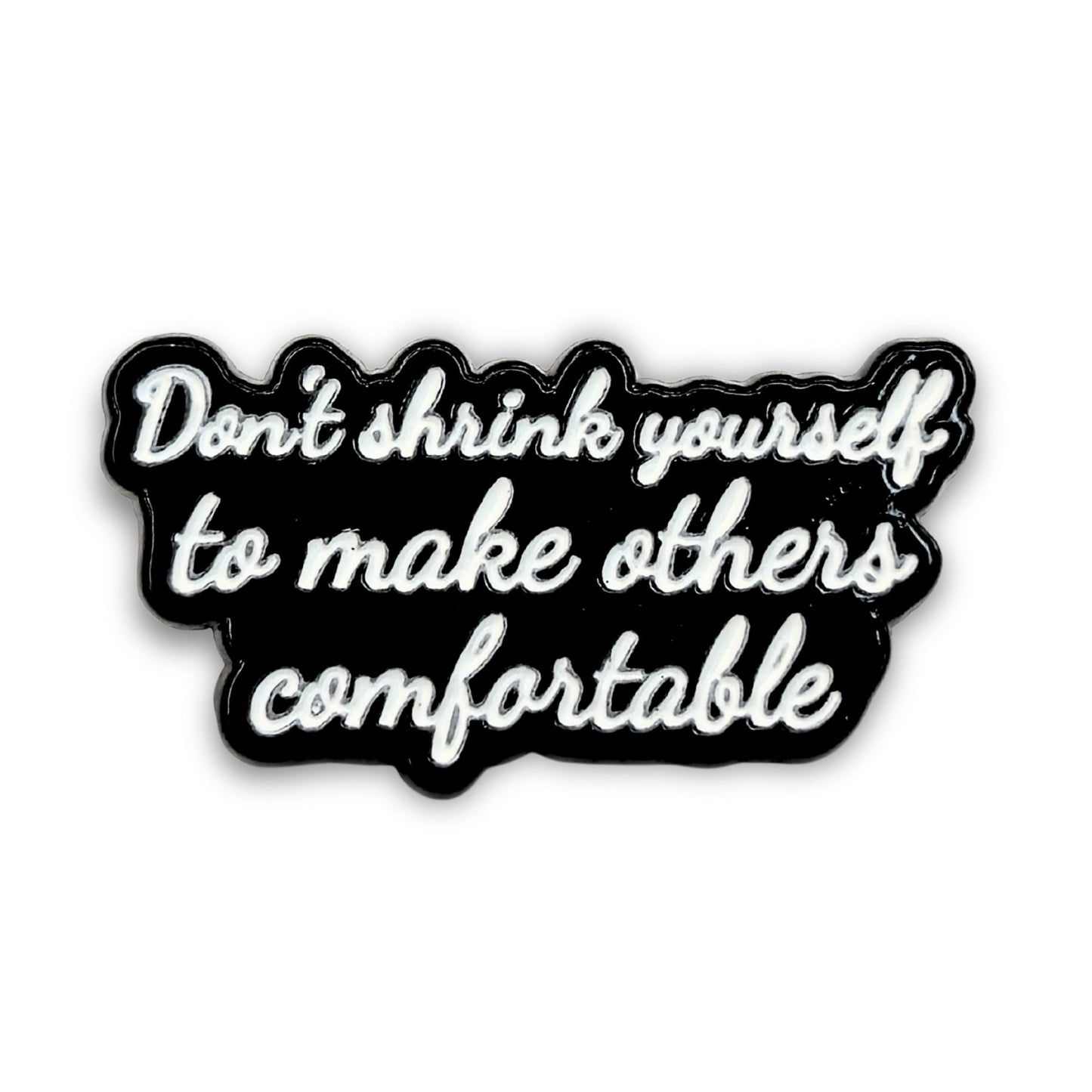 Don't Shrink Yourself To Make Others Comfortable | Collectible Pin - Velora