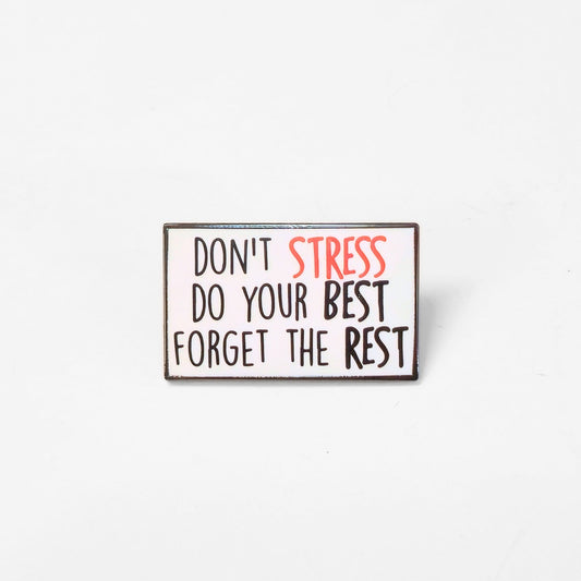 Don't Stress Do Your Best Forget the Rest | Collectible Pin - Velora