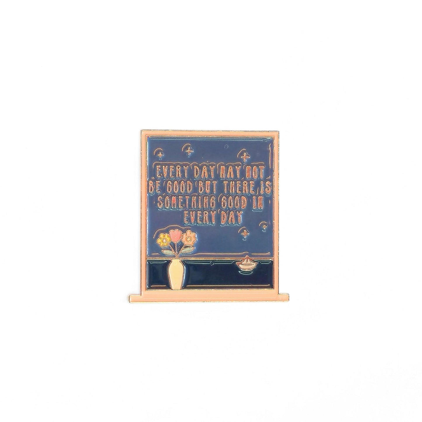Every Day May Not Be Good But There Is Something Good In Every Day | Collectible Pin - Velora