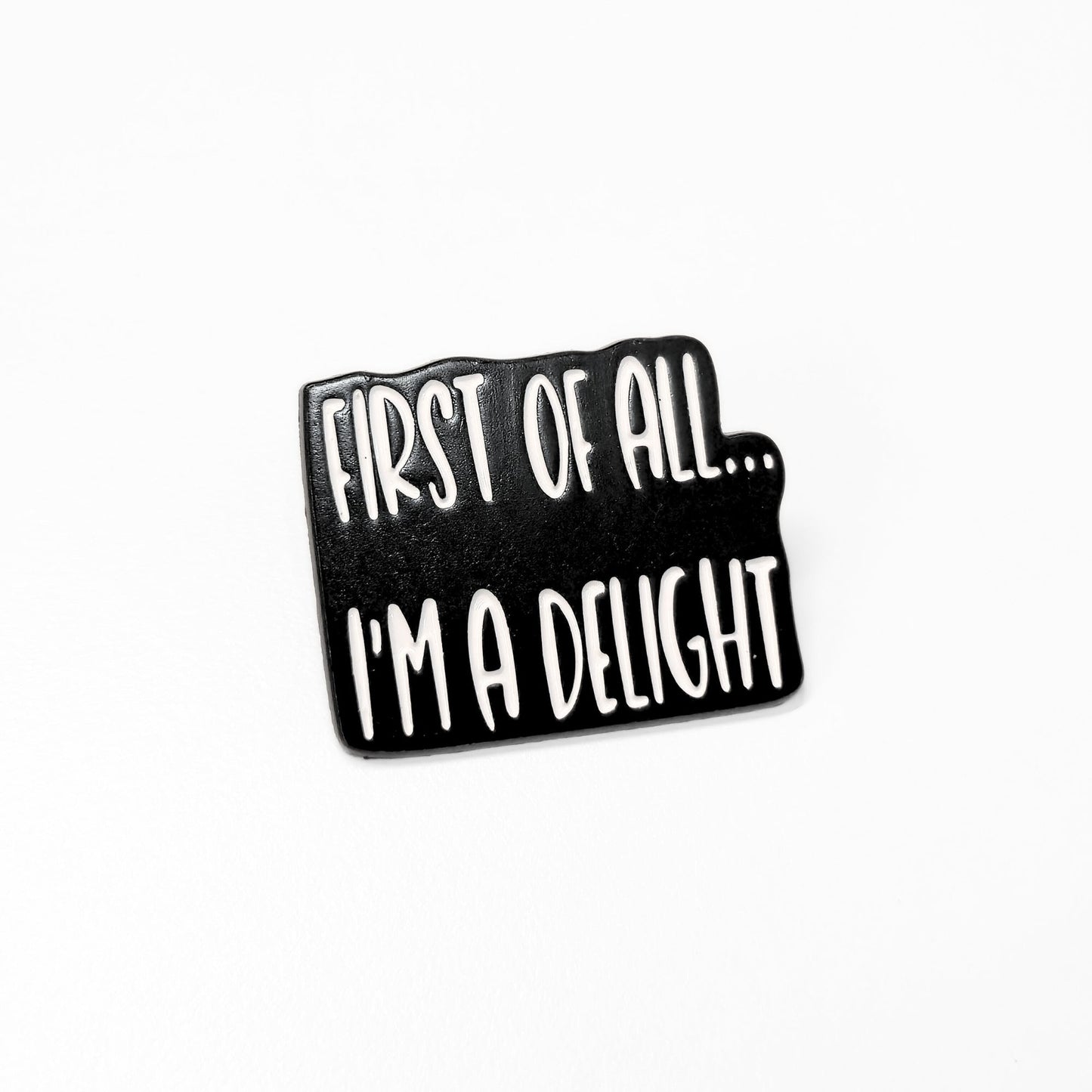 First Of All I'm a Delight | Collectible Pin - Velora
