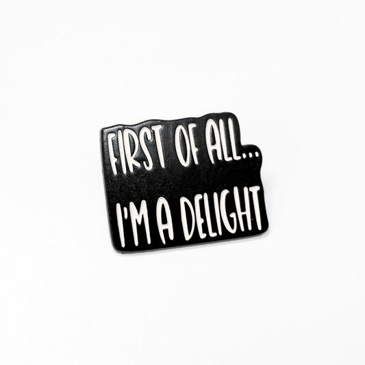 First Of All I'm a Delight | Collectible Pin - Velora