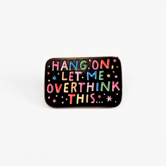 Hang On, Let Me Overthink This | Collectible Pin - Velora Luxury Fashion