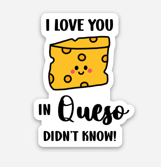 I Love You In Queso Didn’t Know Sticker - Velora Luxury Fashion