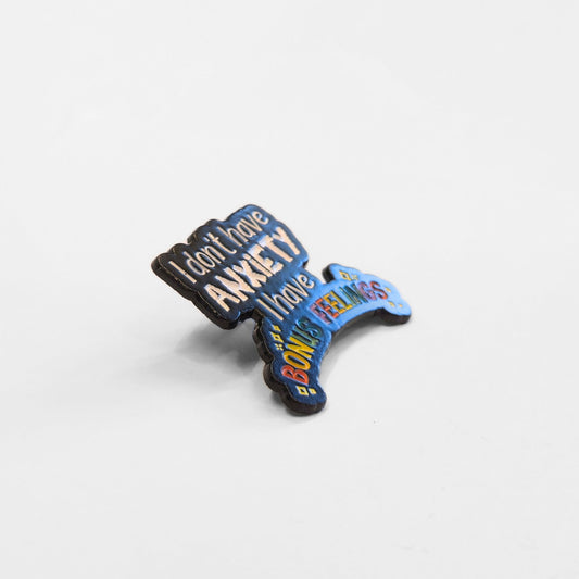 I Don't Have Anxiety I Have Bonus Feelings | Collectible Pin - Velora