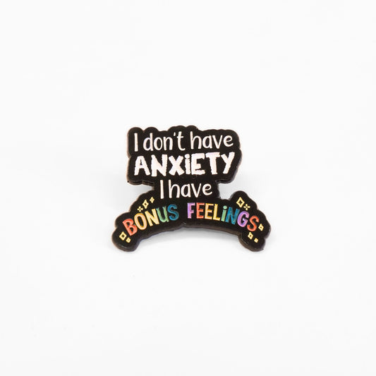 I Don't Have Anxiety I Have Bonus Feelings | Collectible Pin - Velora