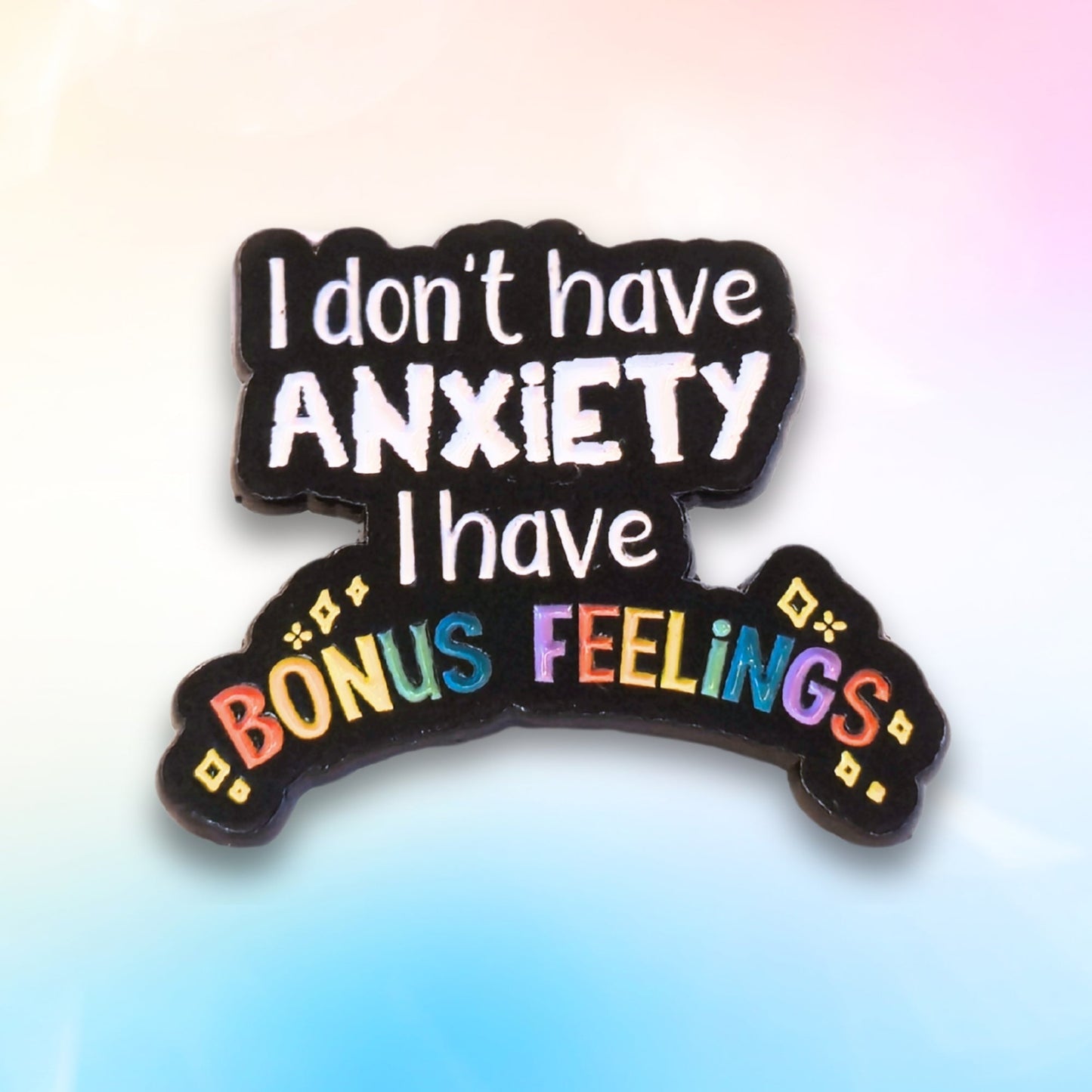 I Don't Have Anxiety I Have Bonus Feelings | Collectible Pin - Velora