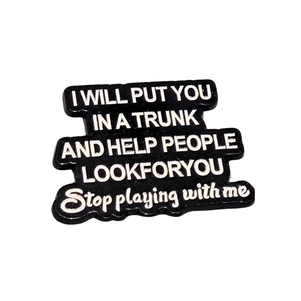 I Will Put You In a Trunk and Help People Look For You | Collectible Pin - Velora