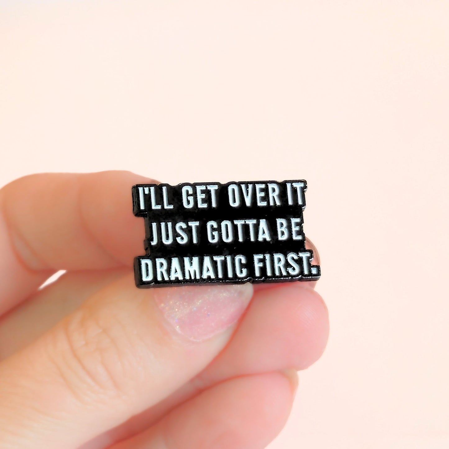 I'll Get Over It. Just Gotta Be Dramatic First | Collectible Pin - Velora