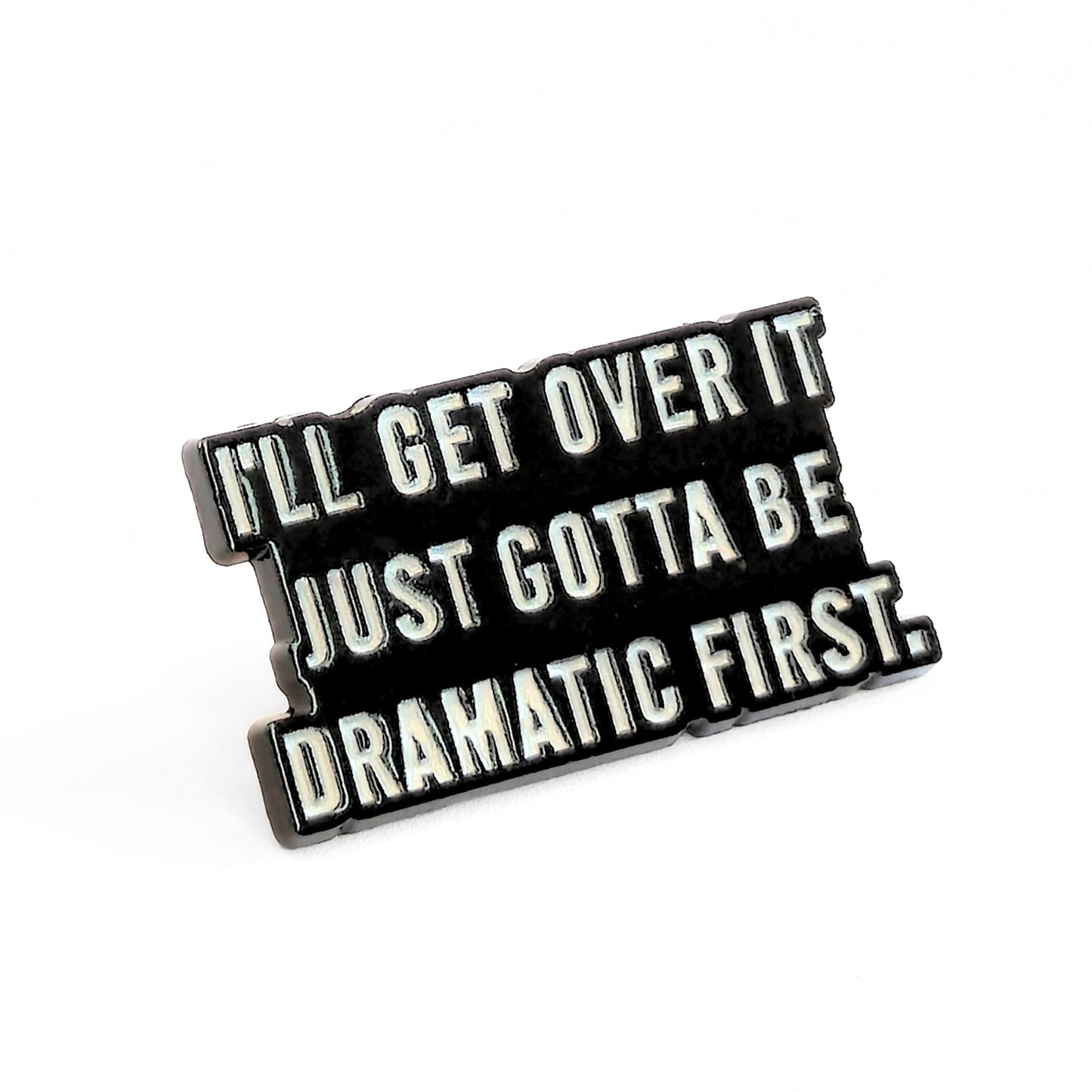 I'll Get Over It. Just Gotta Be Dramatic First | Collectible Pin - Velora