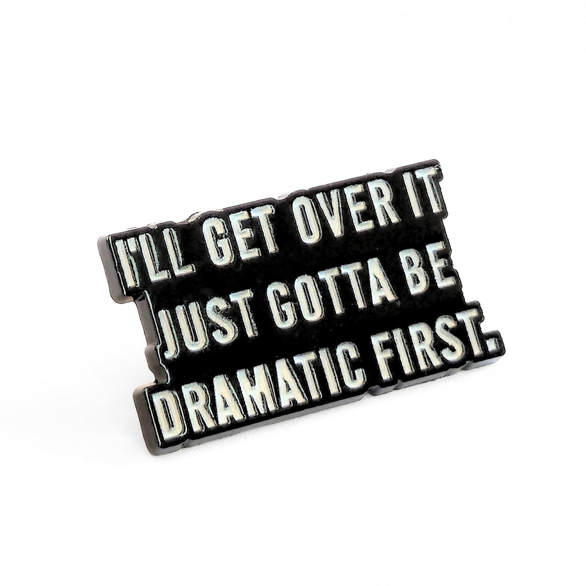 I'll Get Over It. Just Gotta Be Dramatic First | Collectible Pin - Velora