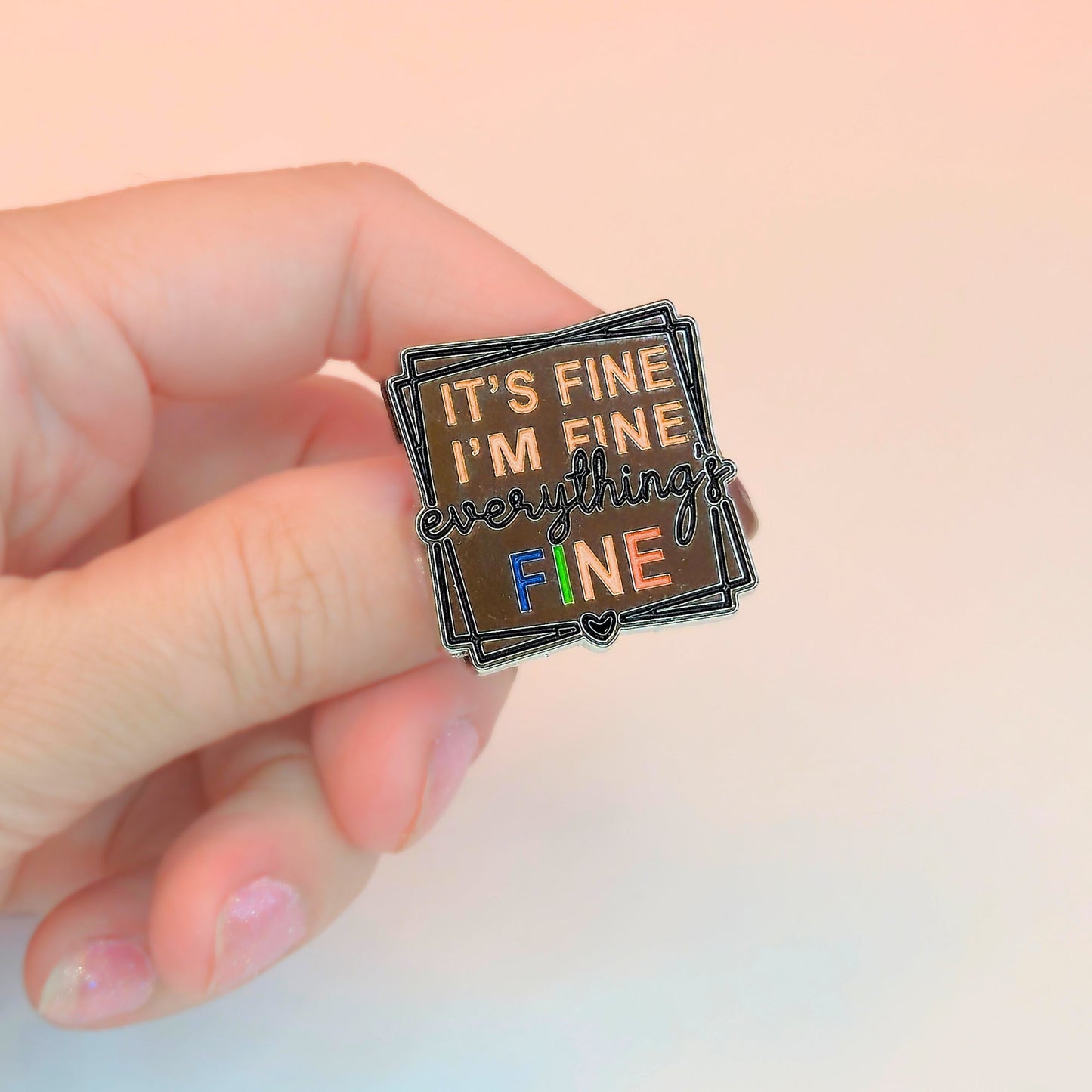 It's Fine I'm Fine Everything's Fine | Collectible Pin - Velora