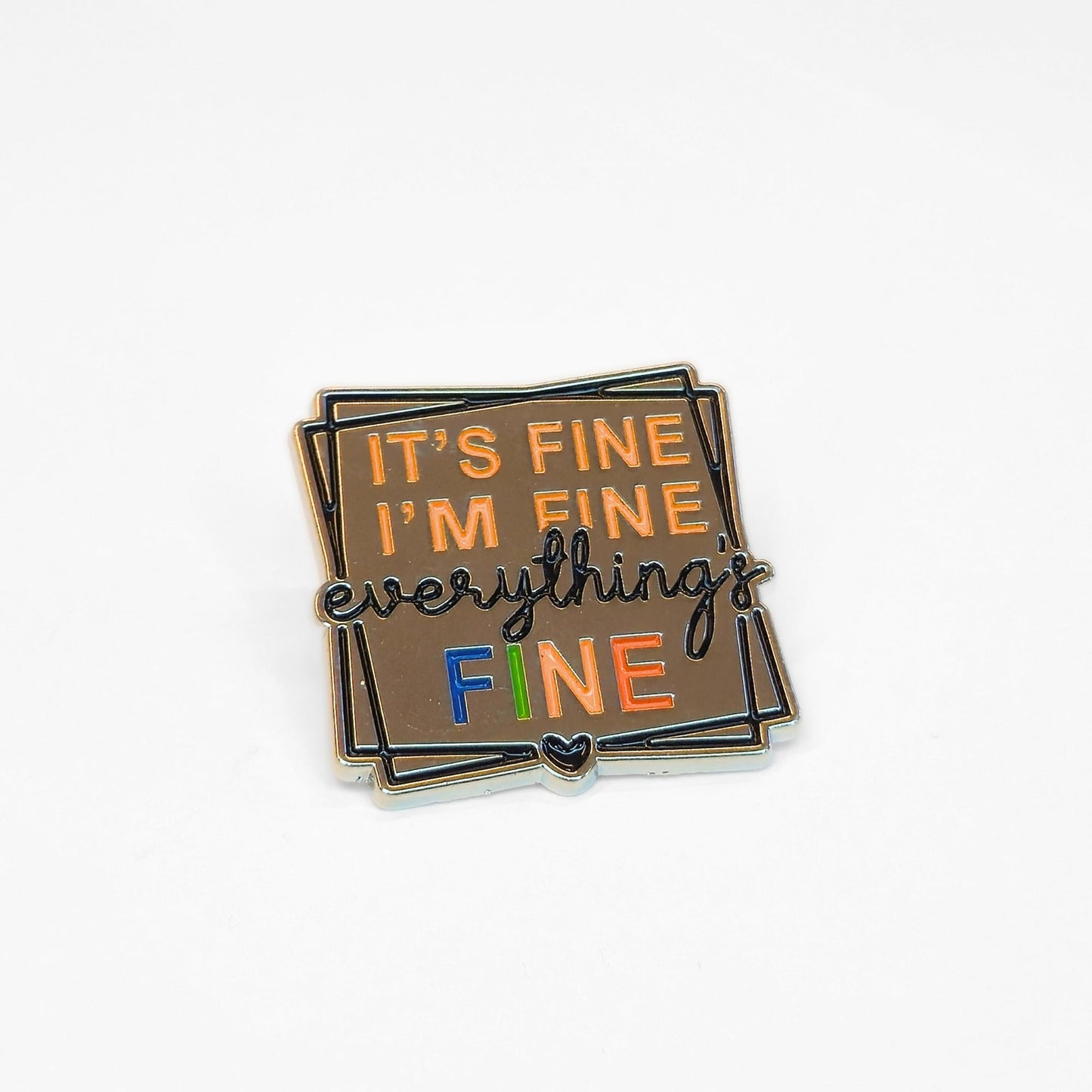 It's Fine I'm Fine Everything's Fine | Collectible Pin - Velora
