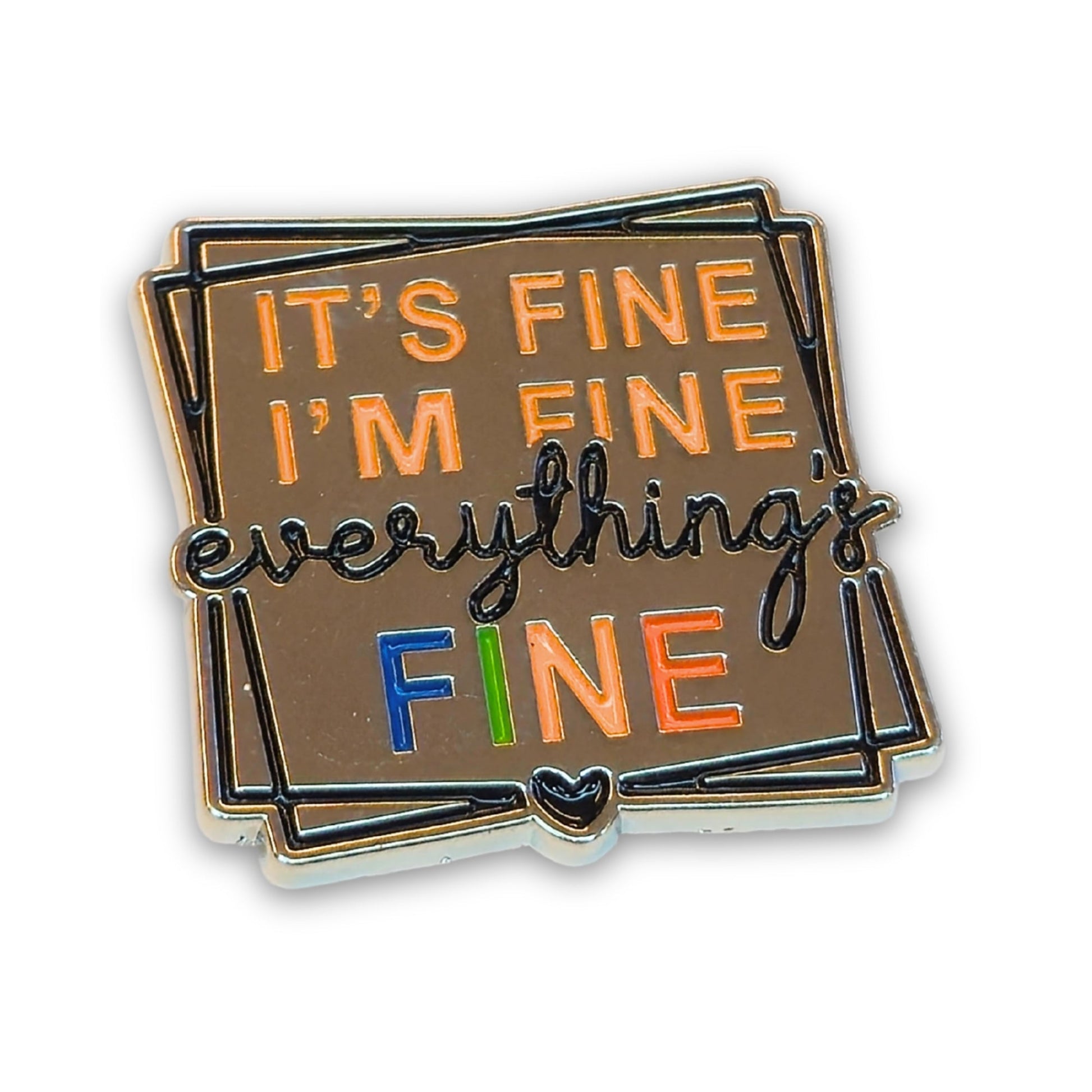 It's Fine I'm Fine Everything's Fine | Collectible Pin - Velora