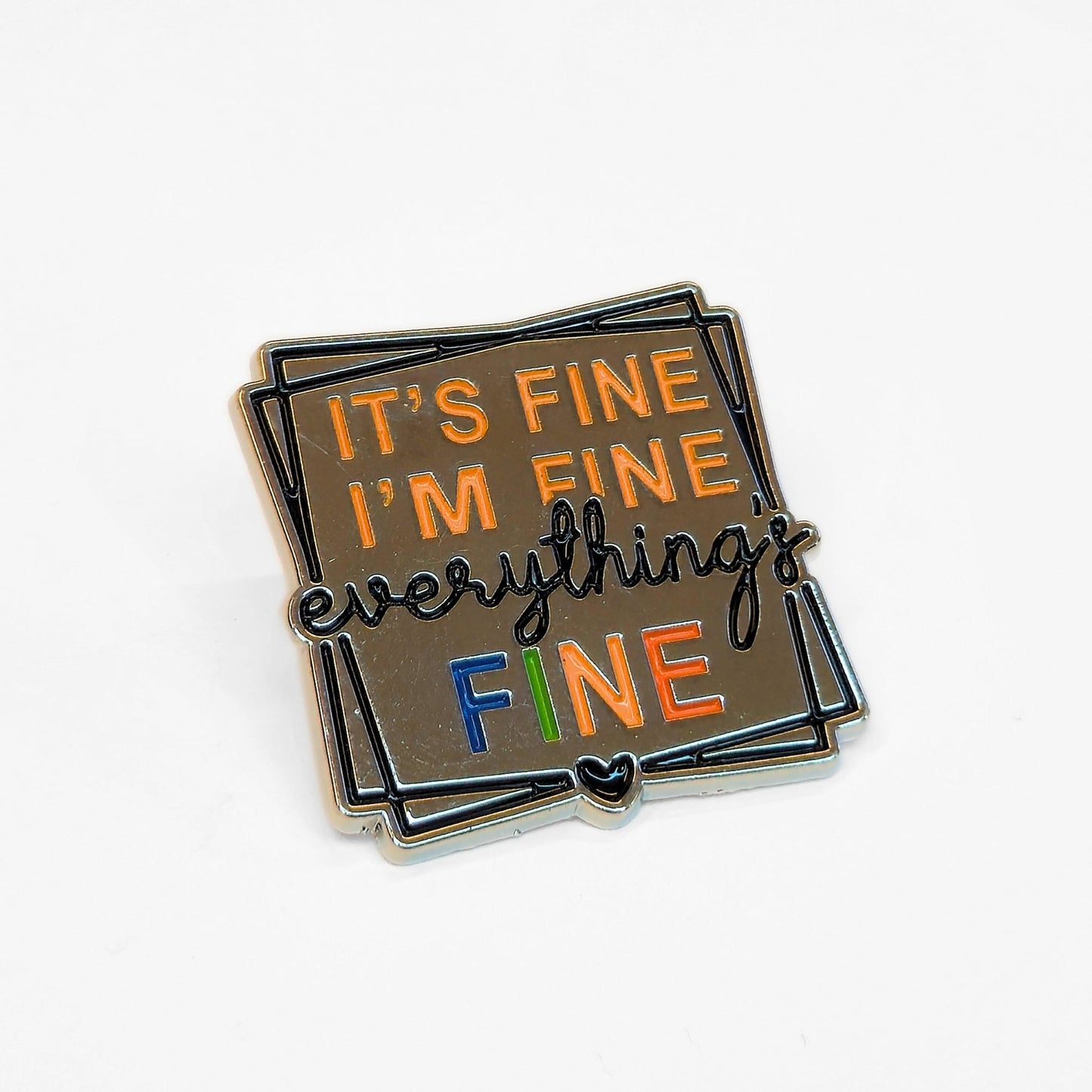 It's Fine I'm Fine Everything's Fine | Collectible Pin - Velora